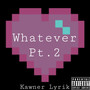 Whatever Pt.2 (Explicit)