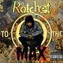 Ratchet to the Max (Explicit)