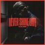 Never Shine Late (Explicit)