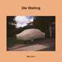 Die Waiting (Explicit)