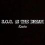 S.O.G. Is the Dream