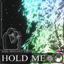 HOLD ME