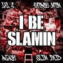 I Be Slammin (feat. LxL E, Bjack & SLIMPAID) [Explicit]