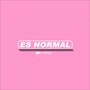 Es Normal