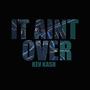 It Ain't Over (Explicit)