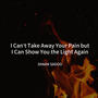 I Can't Take Away Your Pain but I Can Show You the Light Again
