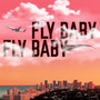 Fly Baby Fly Baby (Explicit)