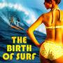 The Birth Of Surf