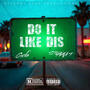 Do It Like Dis (feat. Ty The Kid) [Explicit]