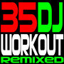 35 DJ Workout Remixed
