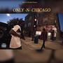 ONLY IN CHICAGO (Explicit)