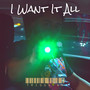 I Want It All (Explicit)