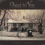 Ghost to You