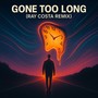 Gone Too Long (Remix)