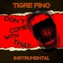 Don't Come with That (Instrumental)