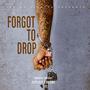 Forgot To Drop (Explicit)