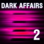 Dark Affairs, Vol. 2