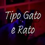 Tipo Gato e Rato