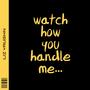 Watch How You Handle Me (feat. Chadd Black)