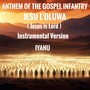 ANTHEM OF THE GOSPEL INFANTRY (JESU L'OLUWA) (Instrumental Version)