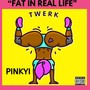 Fat in real life (Explicit)