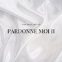 Pardonne Moi II