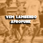 VEM LAMBENDO AFROFUNK (Explicit)