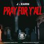 Pray For Y'all (feat. J-Earn)