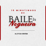 10 MINUTINHOS DE BAILE DA NOGUEIRA (Explicit)