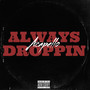 Always Droppin' (Explicit)