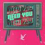 Need You