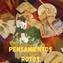 PENSAMIENTOS ROTOS