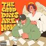 The Good Days Are Now (Explicit)