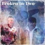 Broken in Two