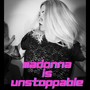 Madonna Is Unstoppable