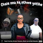 Chale nna ke nthwe yotlhe (feat. Heart Kortes, Brown Panana, Black_Cat & Baba Maseko)