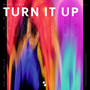 Turn It Up