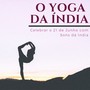 O Yoga da Índia - Celebrar o 21 de Junho com Sons dá India, Mantras Indianos