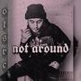 Not Around (Explicit)