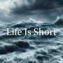 Life Is Short
