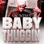 Baby Thuggin (Explicit)