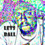 LETS BALL (Explicit)