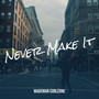 Never Make It (Explicit)