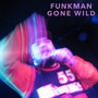 FUNKMAN GONE WILD (Explicit)