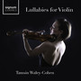 Tamsin Waley-Cohen: Lullabies for Violin