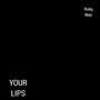 Your Lips