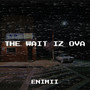 The Wait Iz Ova (Explicit)