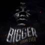 Bigger than ever (Explicit)