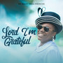 Lord I’m Grateful