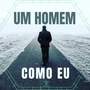 Um Homem Como Eu